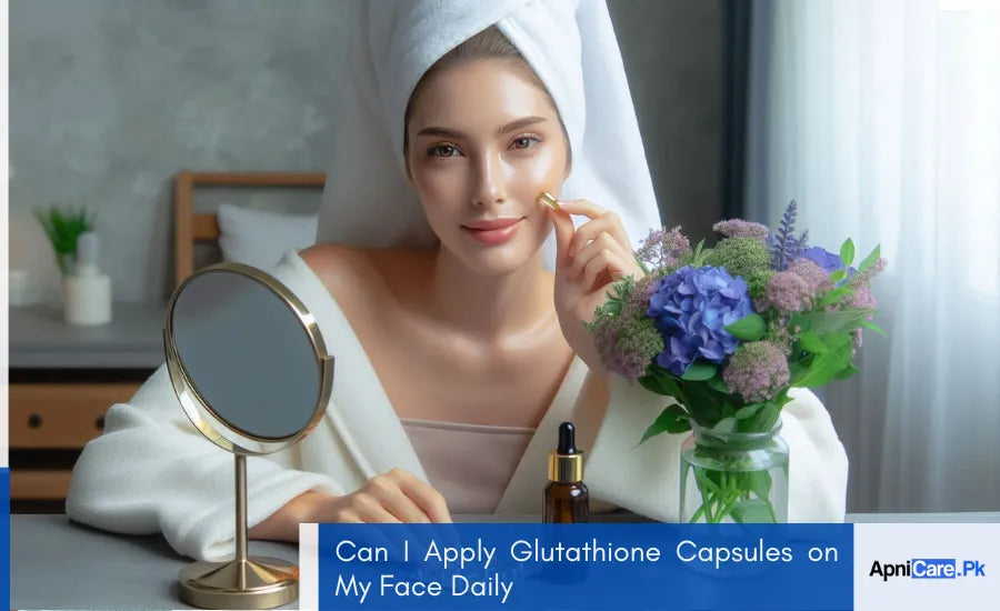 Can I Apply Glutathione Capsules on My Face Daily ApniCare.Pk Can I Apply Glutathione Capsules on My Face Daily ApniCare.Pk