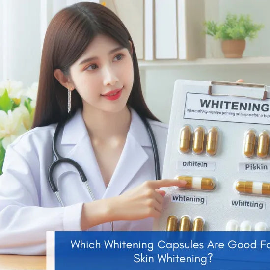 Which Whitening Capsules Are Good For Skin Whitening?