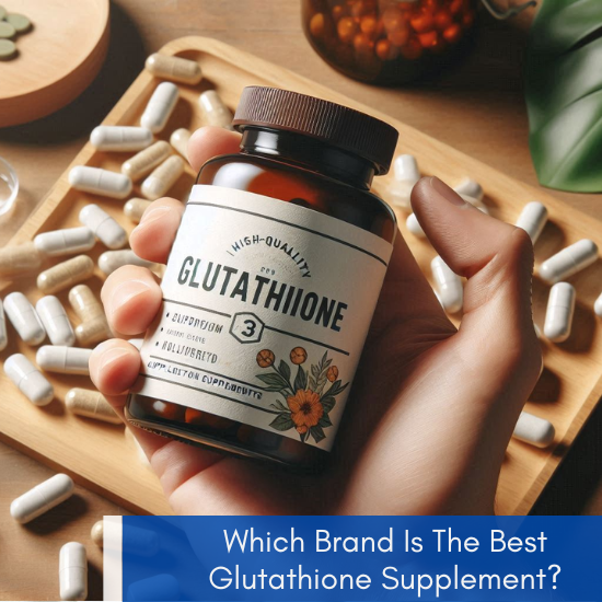 Which Brand Is The Best Glutathione Supplement?