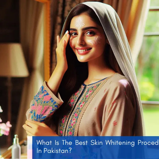 What Is The Best Skin Whitening Procedure In Pakistan - Featured Image - Apni Care Pakistan