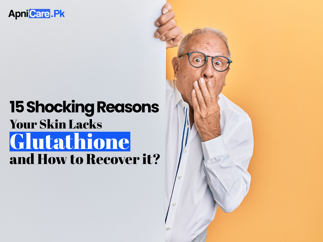 15 Shocking Reasons Your Skin Lacks Glutathione and How to Recover It?