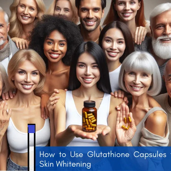 How to Use Glutathione Capsules for Skin Whitening