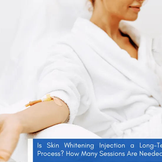 Is Skin Whitening Injection a Long-Term Process? How Many Sessions Are Needed?