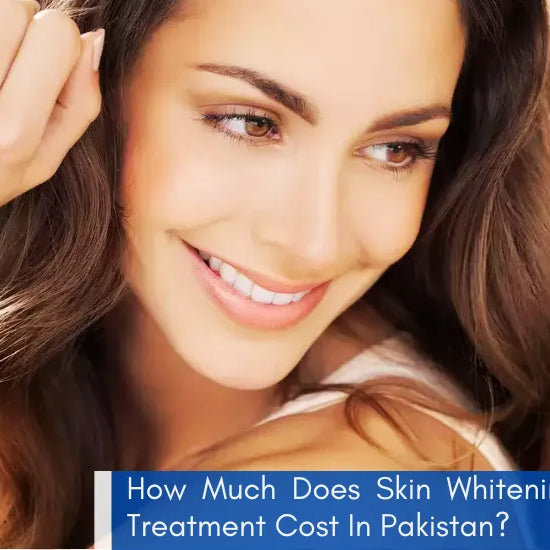 How Much Does Skin Whitening Treatment Cost In Pakistan?