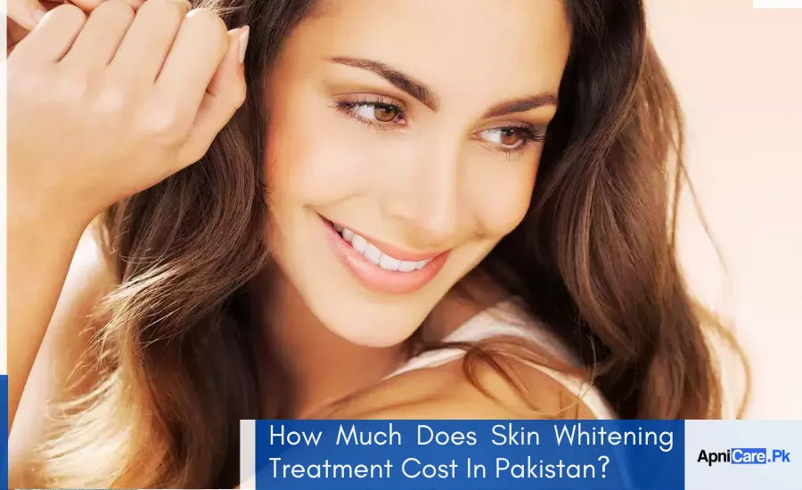 How Much Does Skin Whitening Treatment Cost In Pakistan?